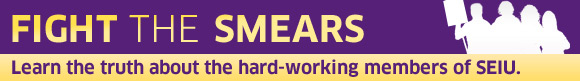 Fight the Smears: Learn the truth about the hard working members of SEIU